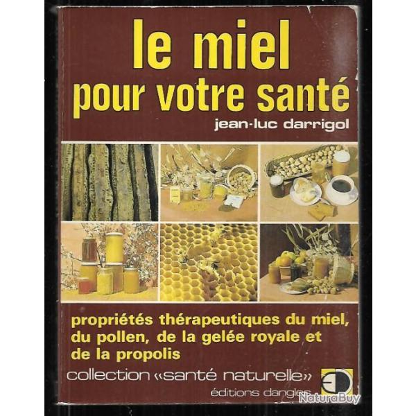 le miel pour votre sant� de jean luc darrigol , propri�t�s th�rapeutiques du miel , du pollen