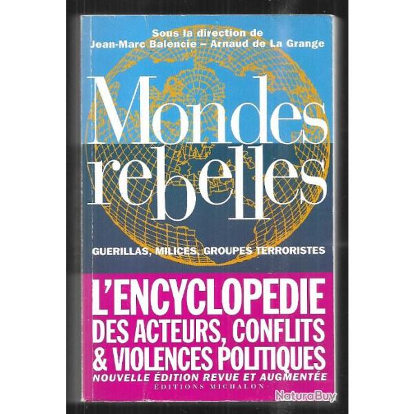 mondes rebelles gurillas , milices, groupes terroristes , jean-marc balencie et arnaud de la grange