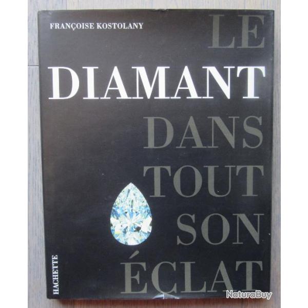LE DIAMANT DANS TOUT SON ECLAT ( FRANCOISE KOSTOLANY )