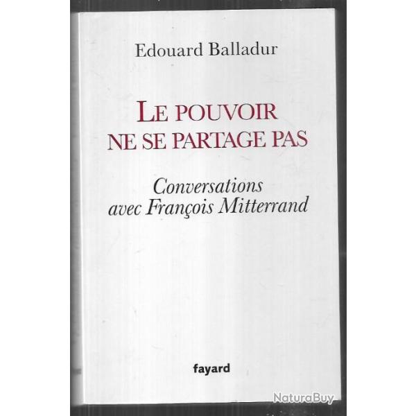 le pouvoir ne se partage pas converstions avec fran�ois mitterrand d'�douard balladur