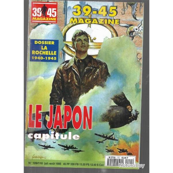 39-45 Magazine 109-110  Dossier La Rochelle 1940-1945 Le Japon capitule , maginot en corse, la palli