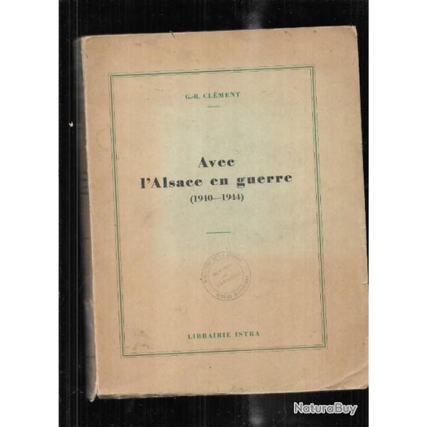 avec l'alsace en guerre 1940-1944 de g.r. clment