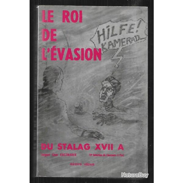 le roi de l'�vasion du stalag XVII A  Sergent C�sar KACZMAREK  10�me Bataillon de Chasseurs � pied