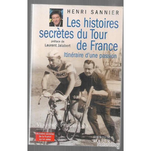 les histoires secr�tes du tour de france itin�raire d'une passion d'henri sannier