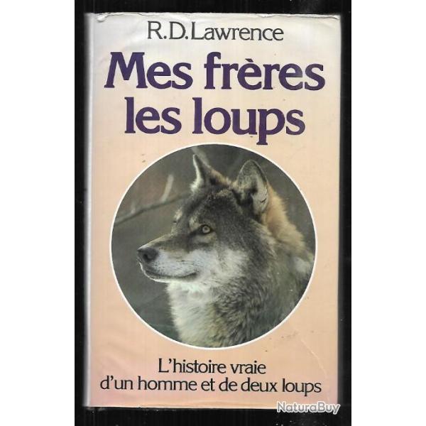 mes fr�res les loups l'histoire vraie d'un homme et de deux loups de r.d.lawrence
