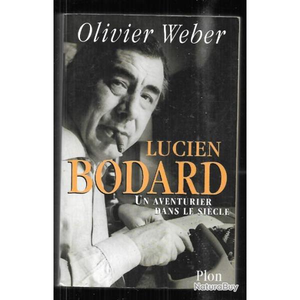 lucien bodard un aventurier dans le si�cle de olivier weber ENORME biographie , indochine, extr�me-o
