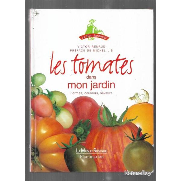 les tomates dans mon jardin formes, couleurs, saveurs de victor renaud