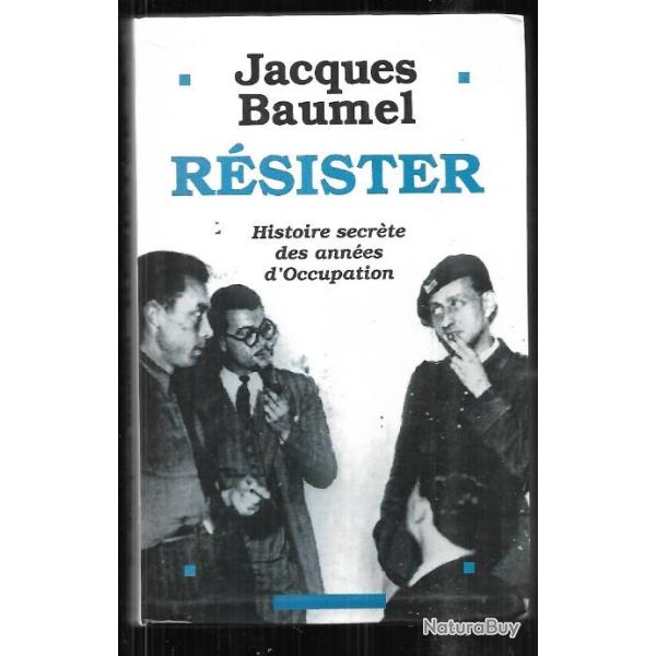 r�sister , histoire secr�te des ann�es d'occupation de jacques baumel , groupe combat , cnr-MUR,