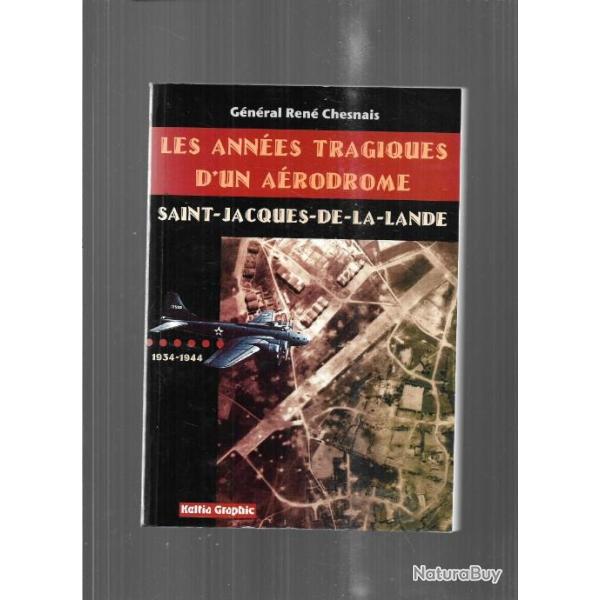 les annes tragiques d'un arodrome saint-jacques-de-la-lande 1934-1944 gnral ren chesnais