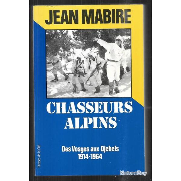 Chasseurs alpins de jean mabire des vosges aux dj�bels 1914-1964..