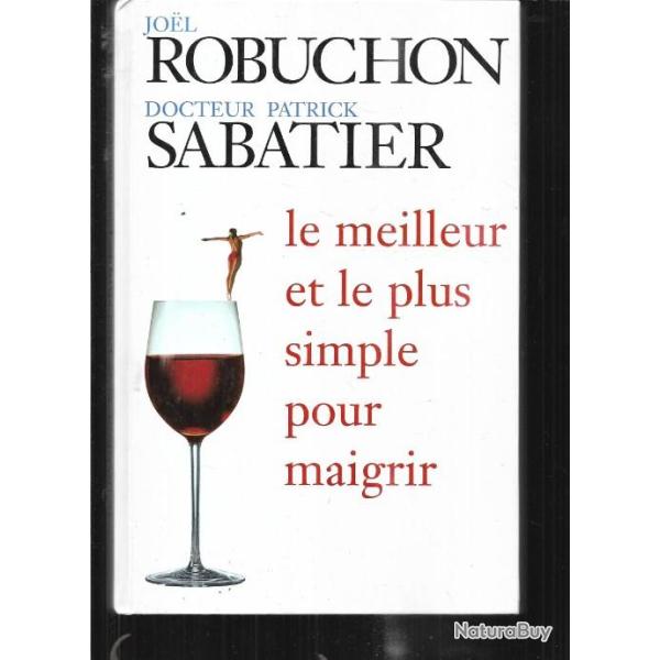 le meilleur et le plus simple pour maigrir de joel robuchon et dr patrick sabatier