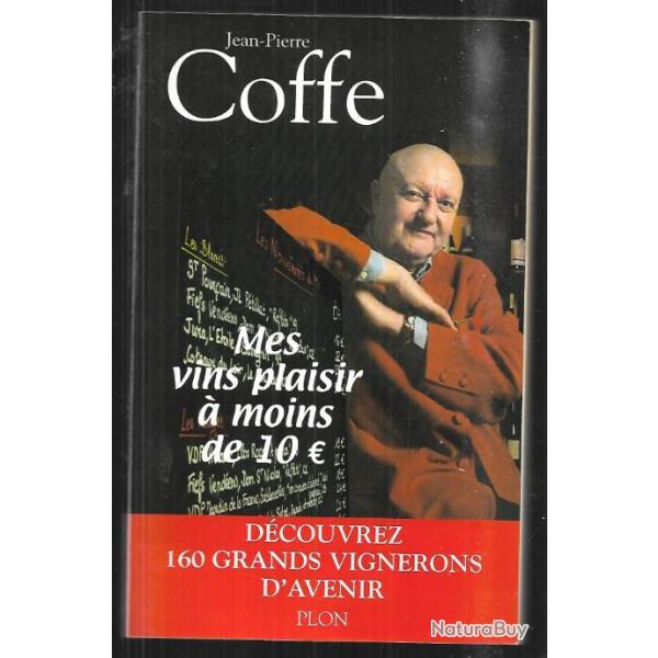 mes vins plaisir � moins de 10 � de jean-pierre coffe d�couvrez 160 grands vignerons d'avenir