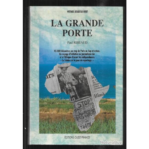 La grande porte. 45 000 km en stop de paris au cap et retour par paul ribeaud (r��dition)