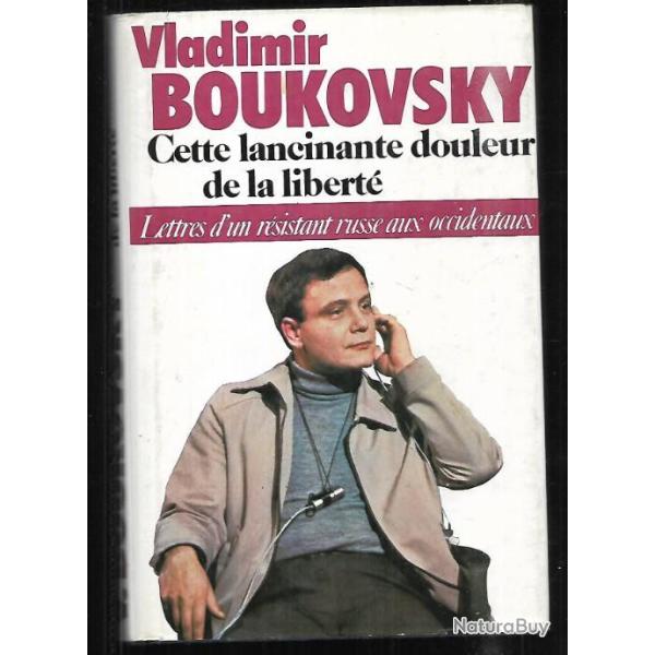 vladimir boukovsky cette lancinante douleur de la libert� , lettres d'un r�sistant russe aux occiden