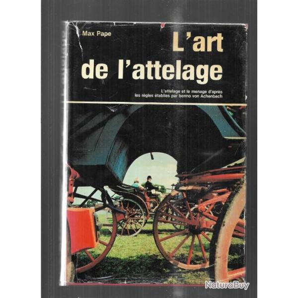 l'art de l'attelage , l'attelage et le m�nage d'apr�s les r�gles �tablies par benno von achenbach