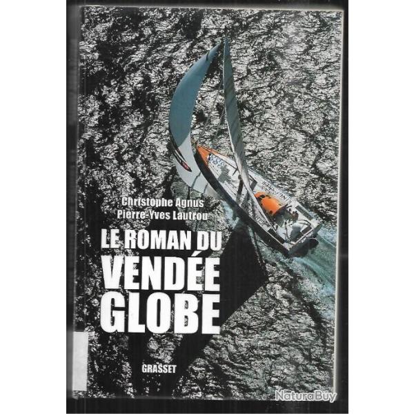 le roman du vende globe dans les coulisses de la lgende de christophe agnus et pierre yves lautrou