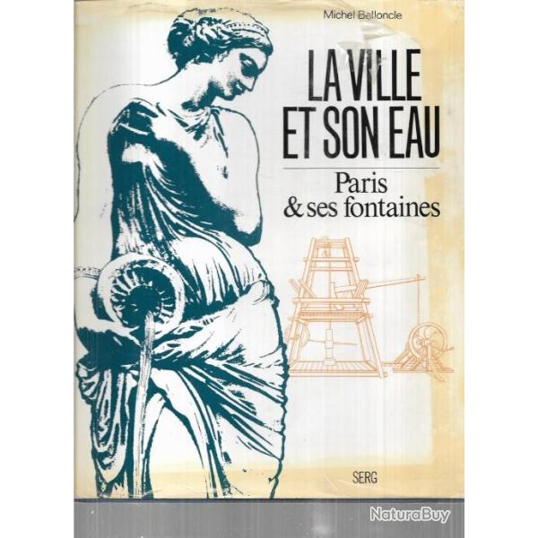 la ville et son eau paris et ses fontaines de michel belloncle