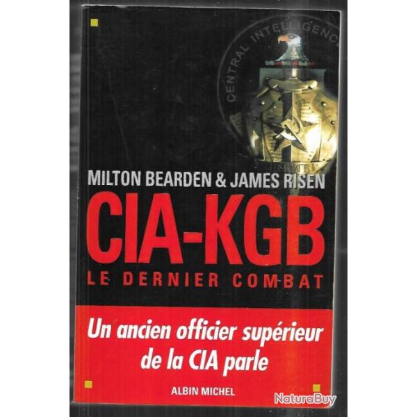 cia-kgb le dernier combat de milton bearden et james risen un ancien officier sup�rieur de la cia