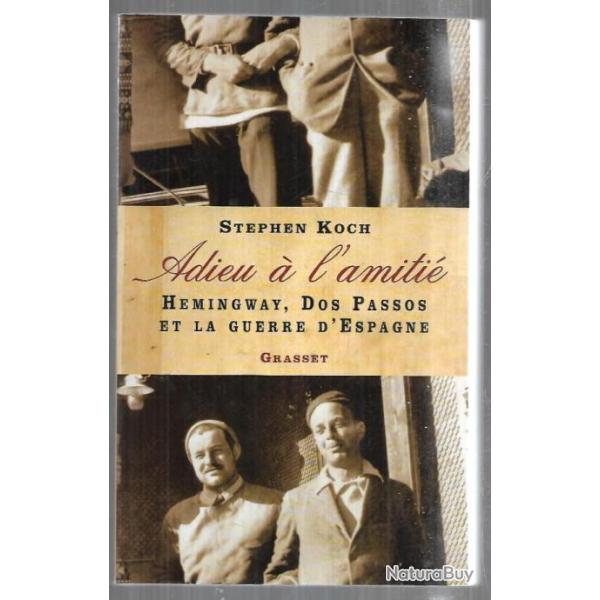 adieu � l'amiti� hemingway , dos passos et la guerre d'espagne de stephen koch