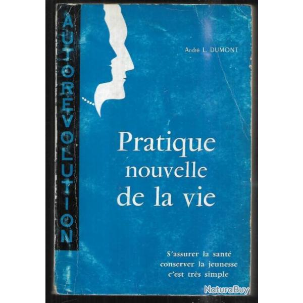 pratique nouvelle de la vie s'assurer la sant conserver la jeunesse d'andr l.dumont