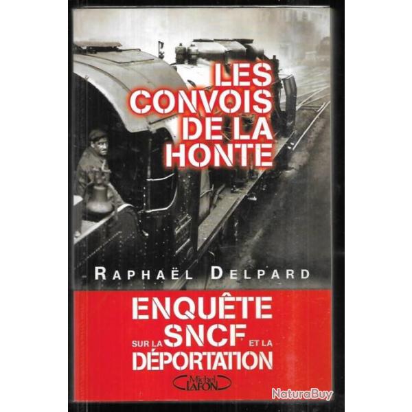 les convois de la honte , enqu�te sur la sncf et la d�portation de raphael delpard