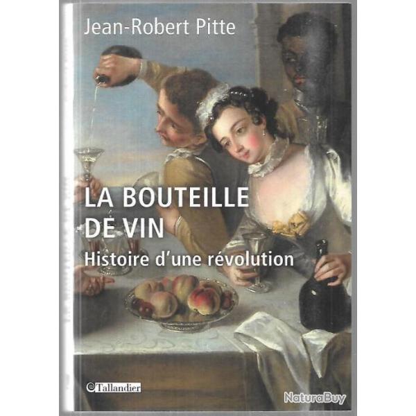 la bouteille de vin, histoire d'une r�volution de jean-robert pitte