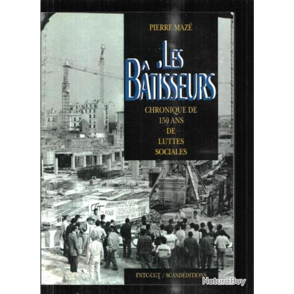 les batisseurs chronique de 150 ans de luttes sociales de pierre maz� , syndicats du batiment