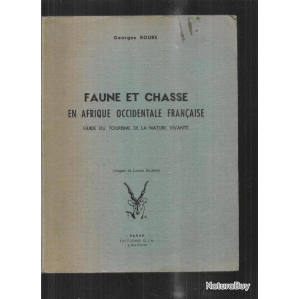 faune et chasse en afrique occidentale franaise guide du tourisme de la nature vivante georges rour