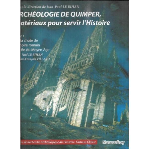 Arch�ologie de Quimper, mat�riaux pour servir l'Histoire. Tome 1 de la chute de l'empire romain � la