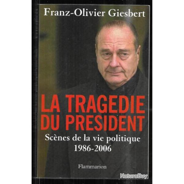 la trag�die du pr�sident sc�nes de la vie politique 1986-2006 de franz olivier giesbert , jacques ch