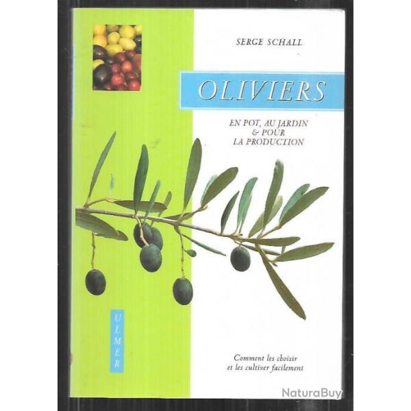 oliviers en pot , au jardin et pour la production de serge schall comment les choisir et les cultive