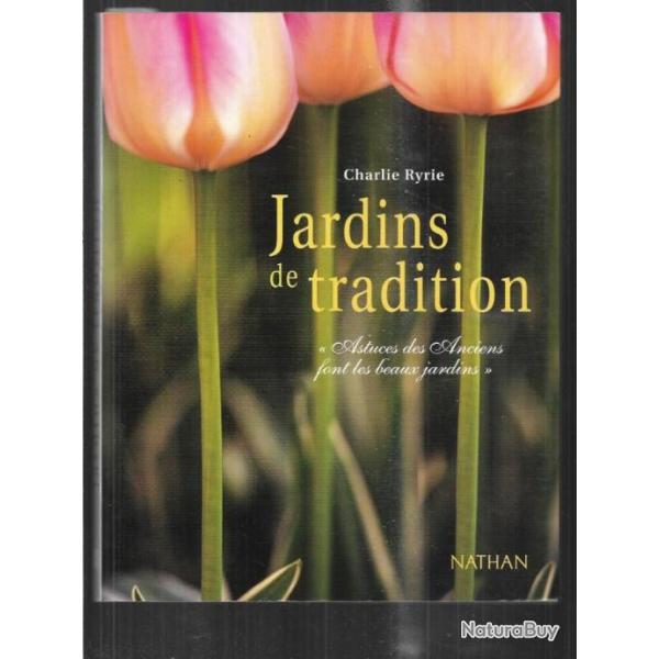 jardins de tradition astuces des anciens font de beaux jardins de charlie ryrie