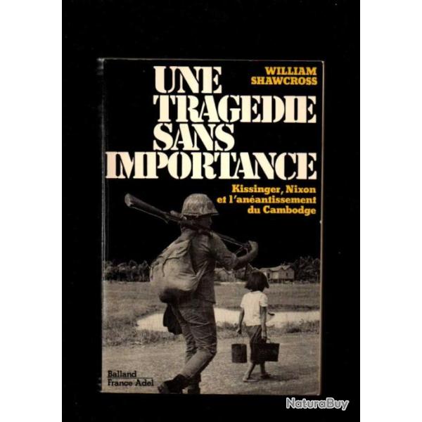 une trag�die sans importance kissinger , nixon et l'an�antissement du cambodge de william shawcross
