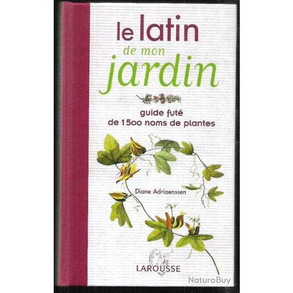 le latin de mon jardin guide fut� de 1500 noms de plantes de diane adriaenssen