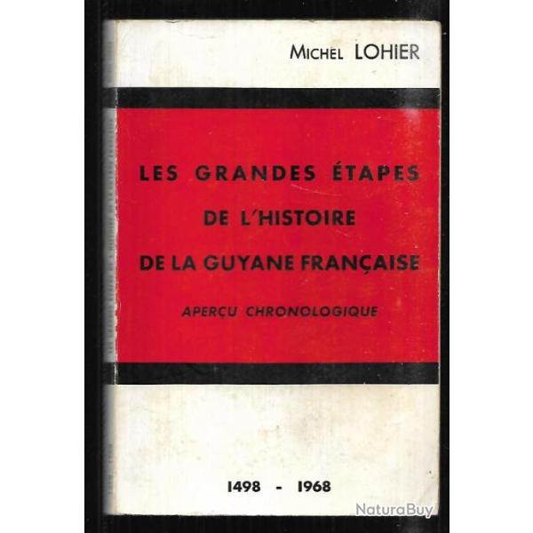 les grandes �tapes de l'histoire de la guyane fran�aise aper�u chronologique 1498-1968 de m.lohier
