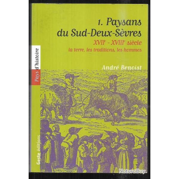 Paysans du Sud-Deux -S�vres : XVIIe-XVIIIe si�cle : Tome 1, La terre, les traditions, les hommes