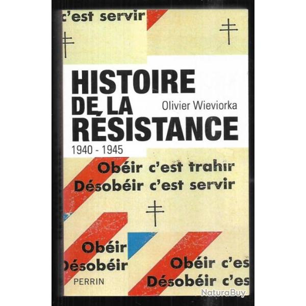 histoire de la r�sistance 1940-1945 ob�ir c'est trahir d�sob�ir c'est servir d'olivier wieviorka