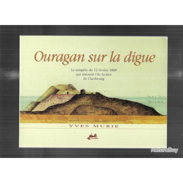 ouragan sur la digue la temp�te du 12 f�vrier 1808 qui an�antit l'ile factice de cherbourg , manche