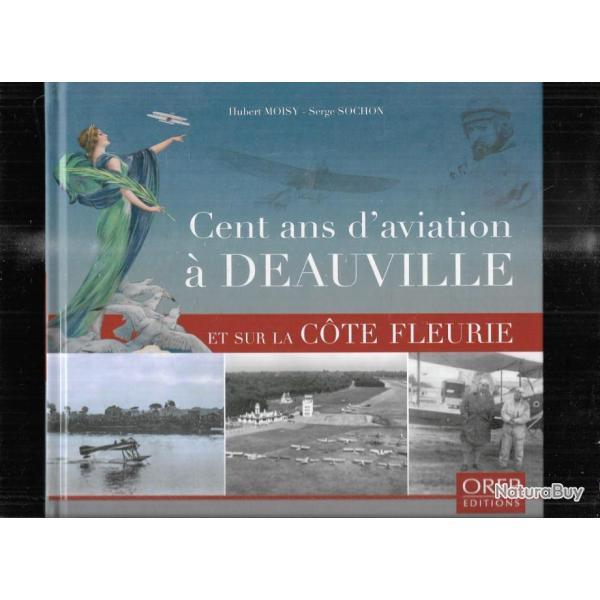 cent ans d'aviation  deauville et sur la cote fleurie d'hubert moisy et sochon serge