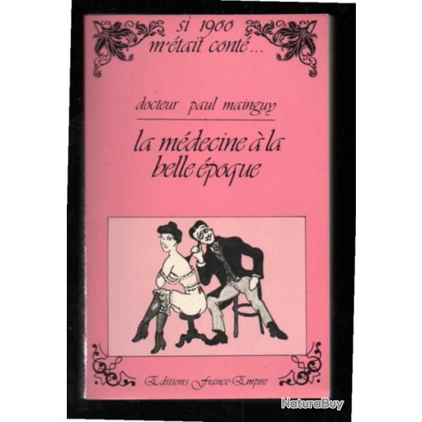 la m�decine � la belle �poque du dr paul mainguy si 1900 m'�tait cont�