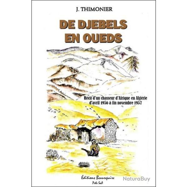 de djebels en oueds r�cit d'un chasseur d'afrique en alg�rie d'avril 1956 � fin novembre 1957