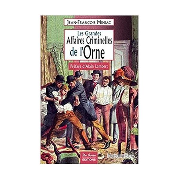 les grandes affaires criminelles de l'orne de jean-franois miniac