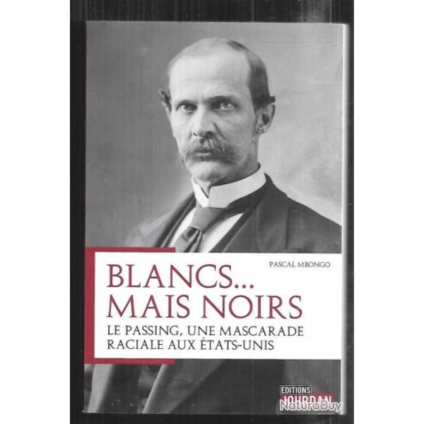 blancs...mais noirs , le passing , une mascarade raciale aux �tats-unis de pascal mbongo