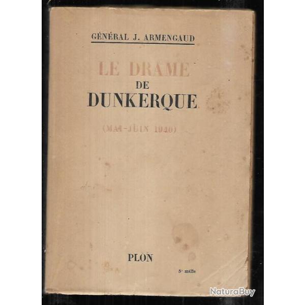 Le drame de Dunkerque. Mai-juin 1940 du g�n�ral j.armengaud