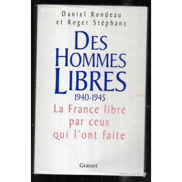 Des hommes libres ,  la france libre par ceux qui l'ont faite de daniel rondeau & roger stphane
