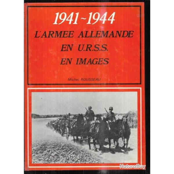 1941-1944 l'arm�e allemande en urss en images de michel rousseau