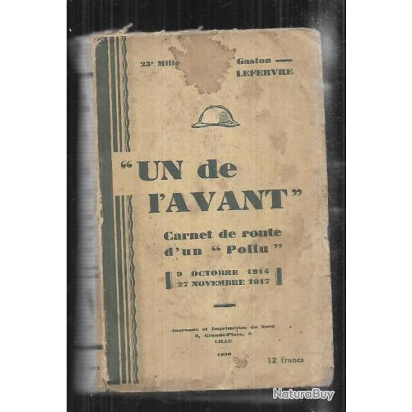 'Un de l'avant'. Carnet de route d'un 'Poilu' (9 Octobre 1914 - 27 Novembre 1917) gaston lefebvre