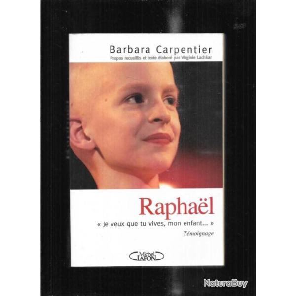 raphael je veux que tu vives mon enfant , de barbara carpentier
