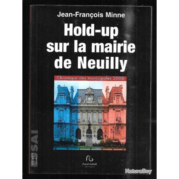 hold-up sur la mairie de neuilly chronique des municipales 2008, jean-franois minne