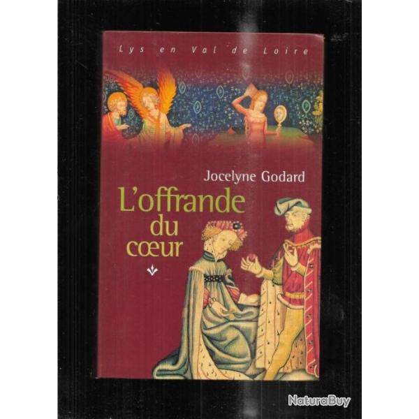 lys en val de loire de jocelyne godard trilogie l'offrande du coeur, une flamb�e d'or, baill�e des r